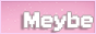 Meybe