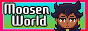 Moosen World!