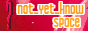 visit notyetknowspace.neocities.org